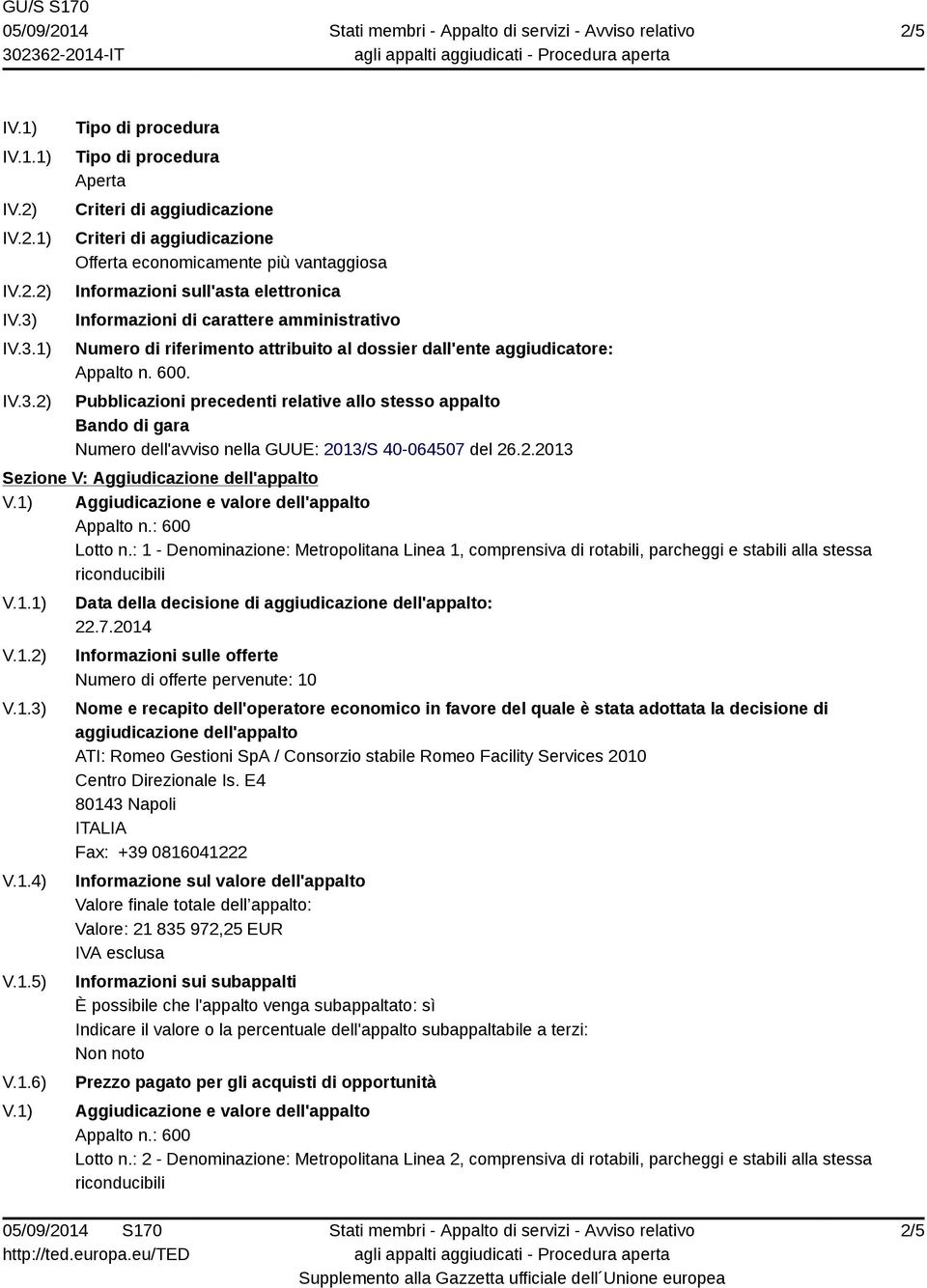 di carattere amministrativo Numero di riferimento attribuito al dossier dall'ente aggiudicatore: Appalto n. 600.