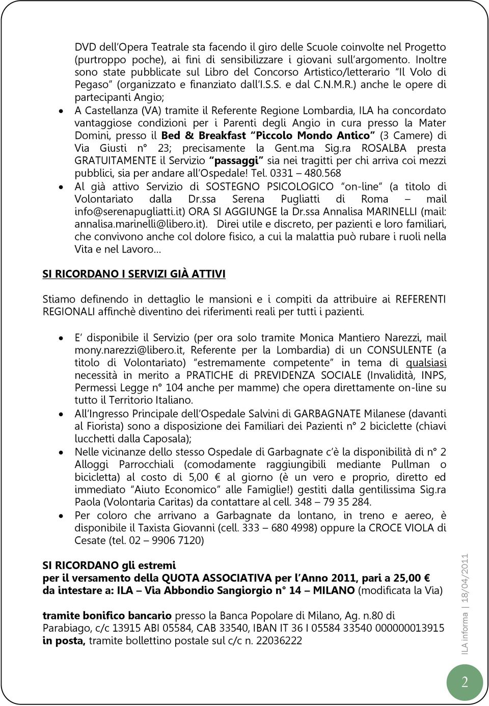 ) anche le opere di partecipanti Angio; A Castellanza (VA) tramite il Referente Regione Lombardia, ILA ha concordato vantaggiose condizioni per i Parenti degli Angio in cura presso la Mater Domini,