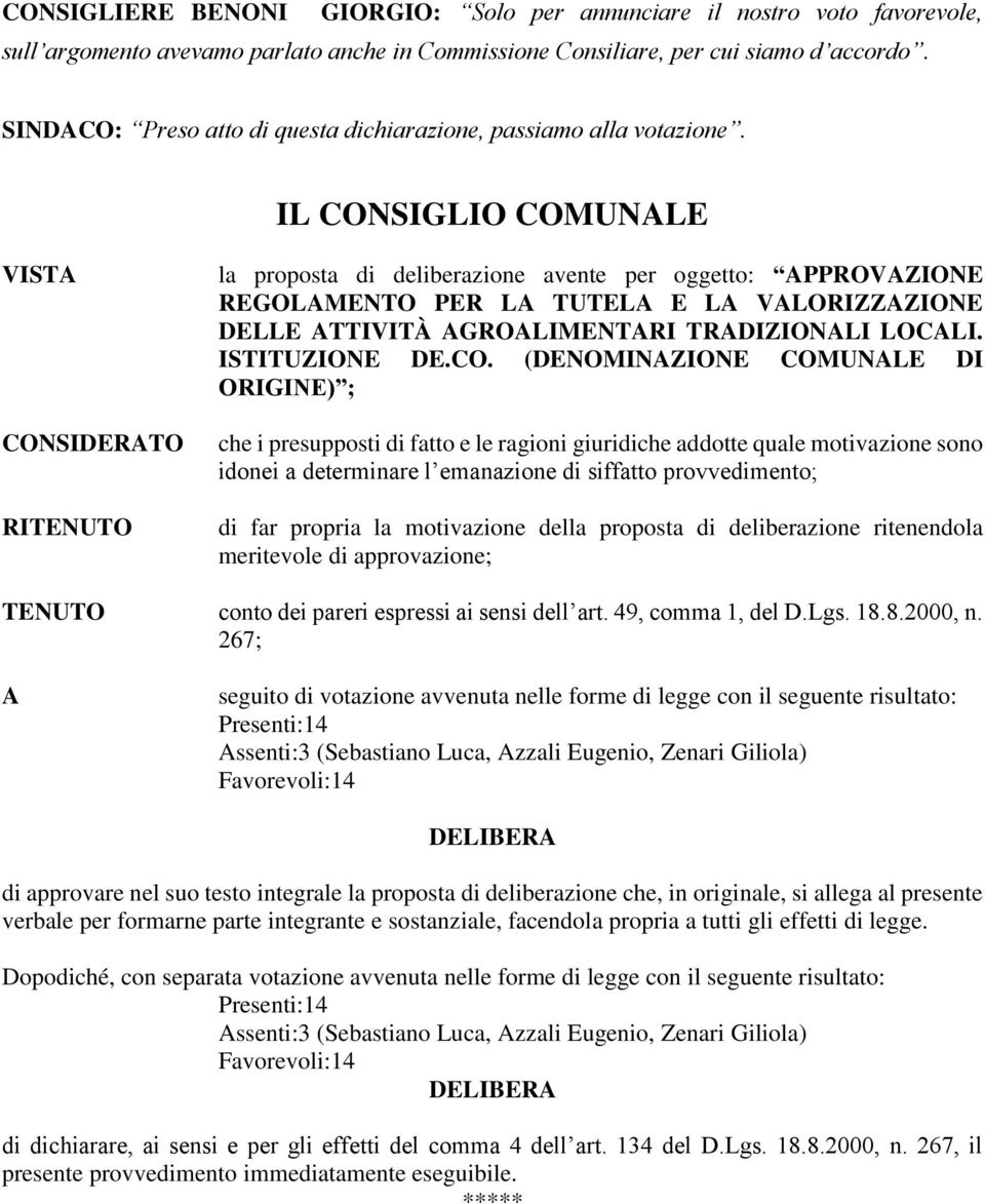 IL CONSIGLIO COMUNALE VISTA CONSIDERATO RITENUTO la proposta di deliberazione avente per oggetto: APPROVAZIONE REGOLAMENTO PER LA TUTELA E LA VALORIZZAZIONE DELLE ATTIVITÀ AGROALIMENTARI TRADIZIONALI