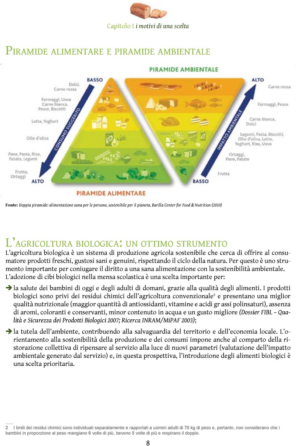 genuini, rispettando il ciclo della natura. Per questo è uno strumento importante per coniugare il diritto a una sana alimentazione con la sostenibilità ambientale.