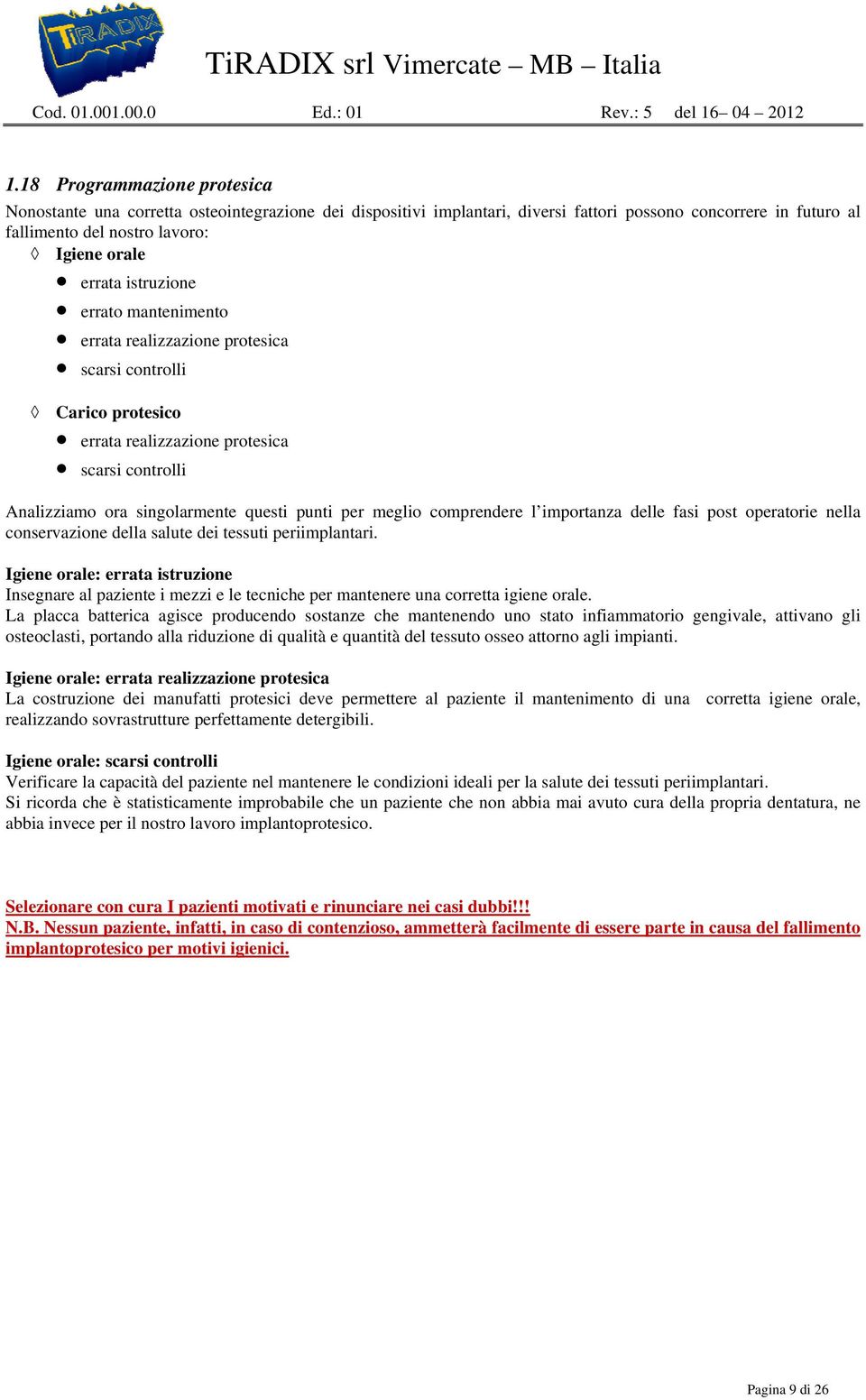 istruzione errato mantenimento errata realizzazione protesica scarsi controlli Carico protesico errata realizzazione protesica scarsi controlli Analizziamo ora singolarmente questi punti per meglio