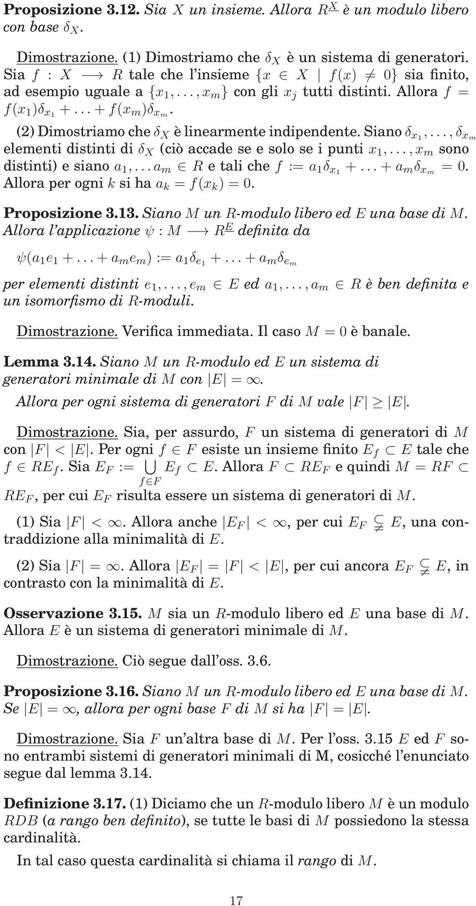 (2) Dimostriamo cheδ X è linearmente indipendente. Sianoδ x1,...,δ xm elementi distinti di δ X (ciò accade se e solo se i punti x 1,...,x m sono distinti) e siano a 1,.