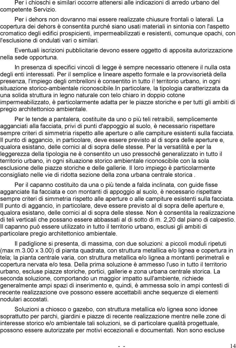 ondulati vari o similari. Eventuali iscrizioni pubblicitarie devono essere oggetto di apposita autorizzazione nella sede opportuna.