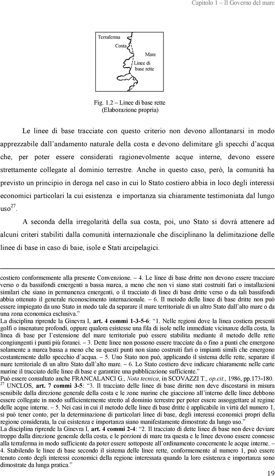 specchi d acqua che, per poter essere considerati ragionevolmente acque interne, devono essere strettamente collegate al dominio terrestre.