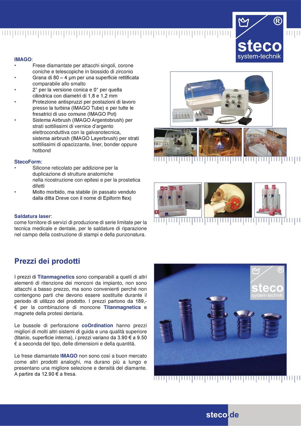 per la prostetica difetti : come fornitore di servizi di produzione di serie limitate per la tecnica medicale e dentale, per le saldature di riparazione nel campo della costruzione di stampi e della