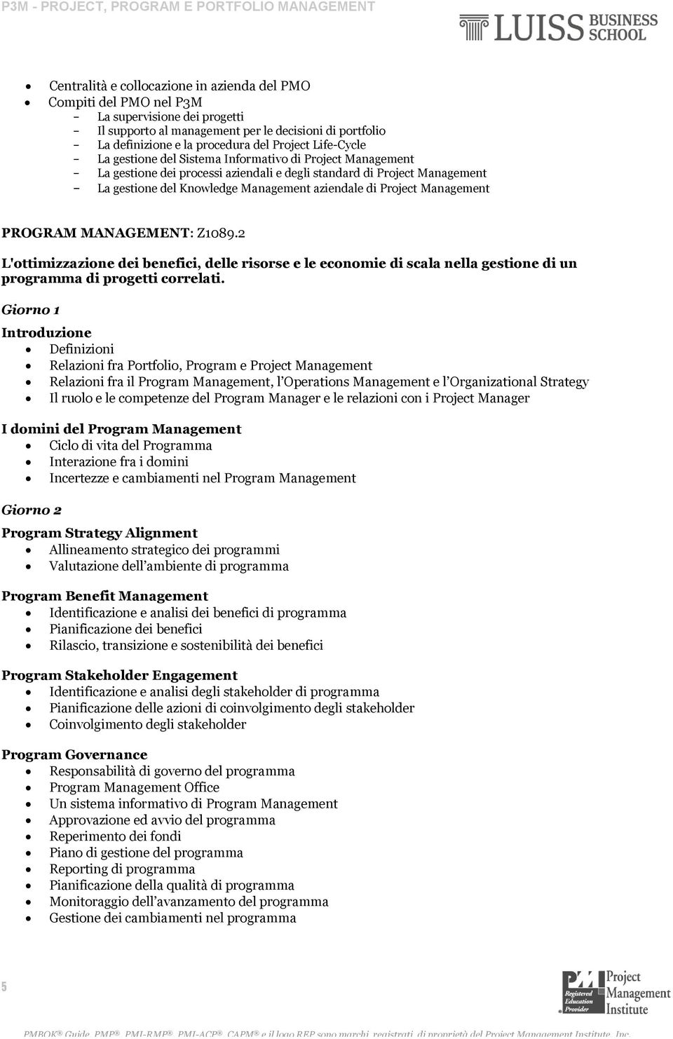 Project Management PROGRAM MANAGEMENT: Z1089.2 L'ottimizzazione dei benefici, delle risorse e le economie di scala nella gestione di un programma di progetti correlati.