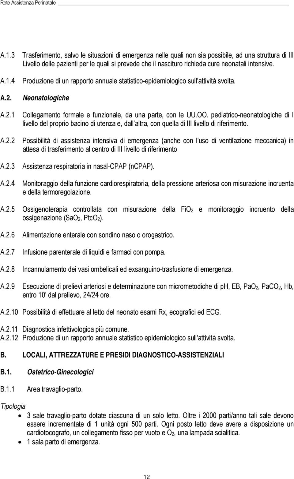 cure neonatali intensive. Produzione di un rapporto annuale statistico-epidemiologico sull'attività svolta. Neonatologiche Collegamento formale e funzionale, da una parte, con le UU.OO.