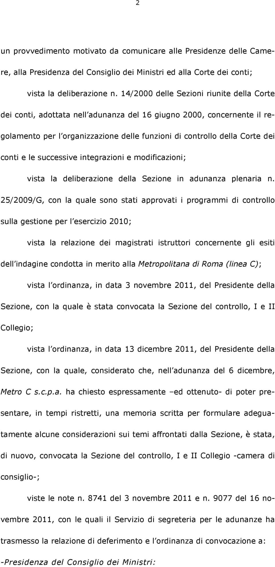 successive integrazioni e modificazioni; vista la deliberazione della Sezione in adunanza plenaria n.