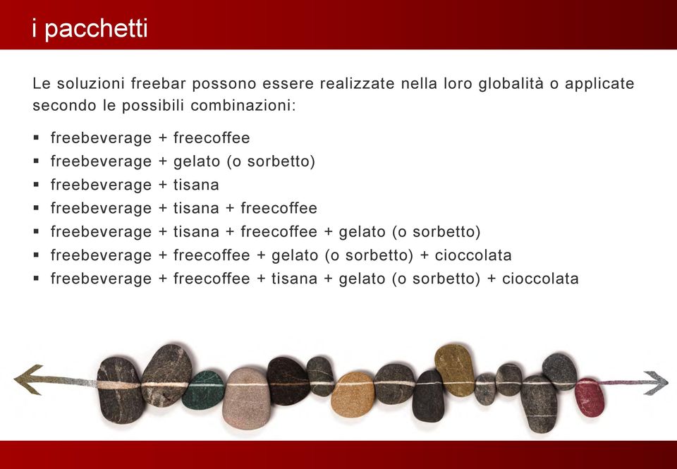 freebeverage + tisana + freecoffee freebeverage + tisana + freecoffee + gelato (o sorbetto) freebeverage +