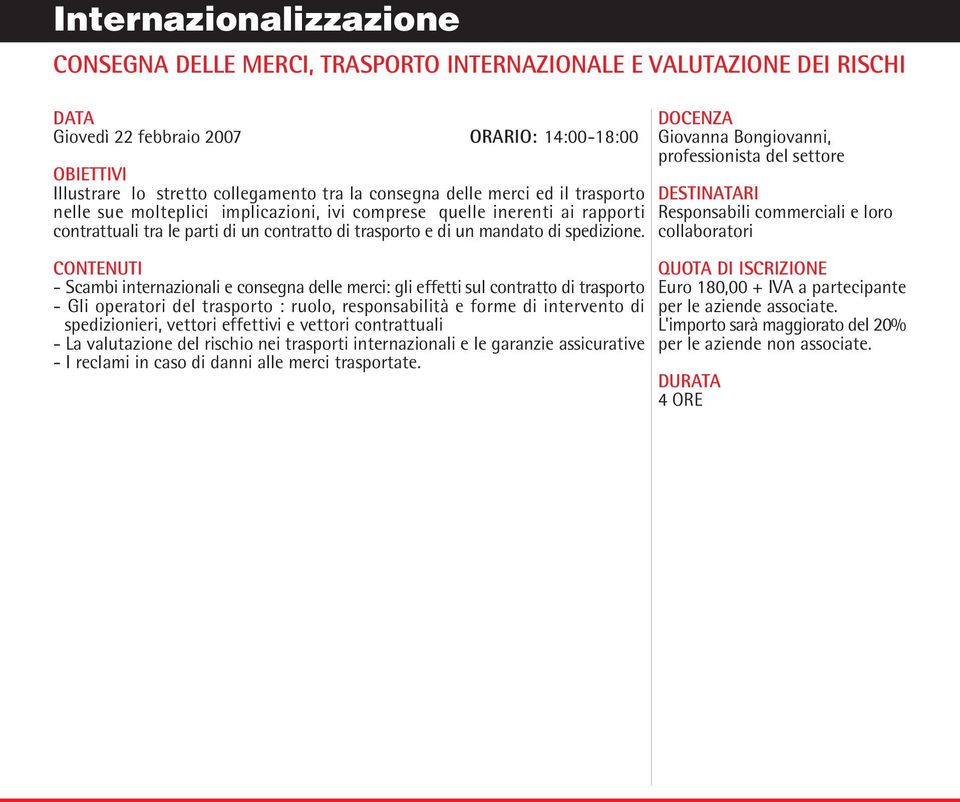 - Scambi internazionali e consegna delle merci: gli effetti sul contratto di trasporto - Gli operatori del trasporto : ruolo, responsabilità e forme di intervento di spedizionieri, vettori effettivi