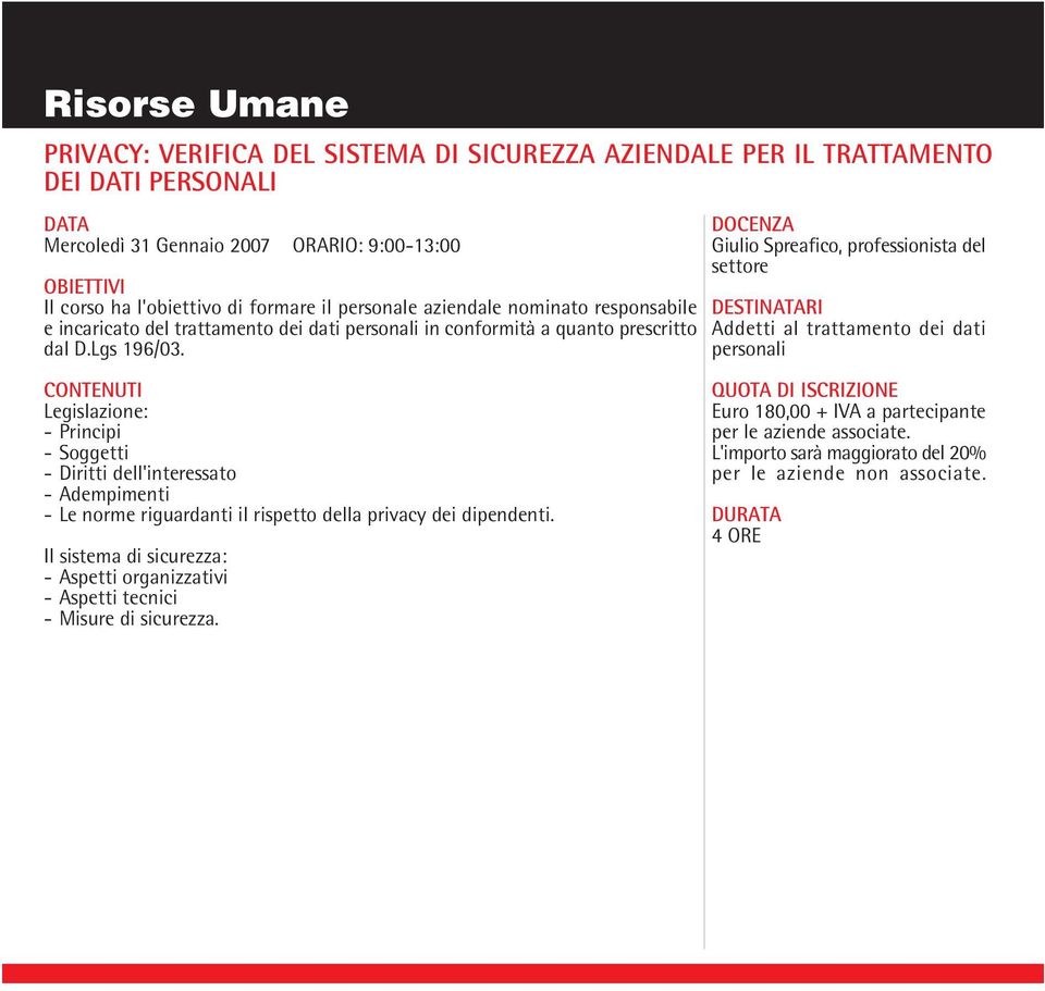 Giulio Spreafico, professionista del settore Addetti al trattamento dei dati personali Legislazione: - Principi - Soggetti - Diritti dell'interessato - Adempimenti - Le