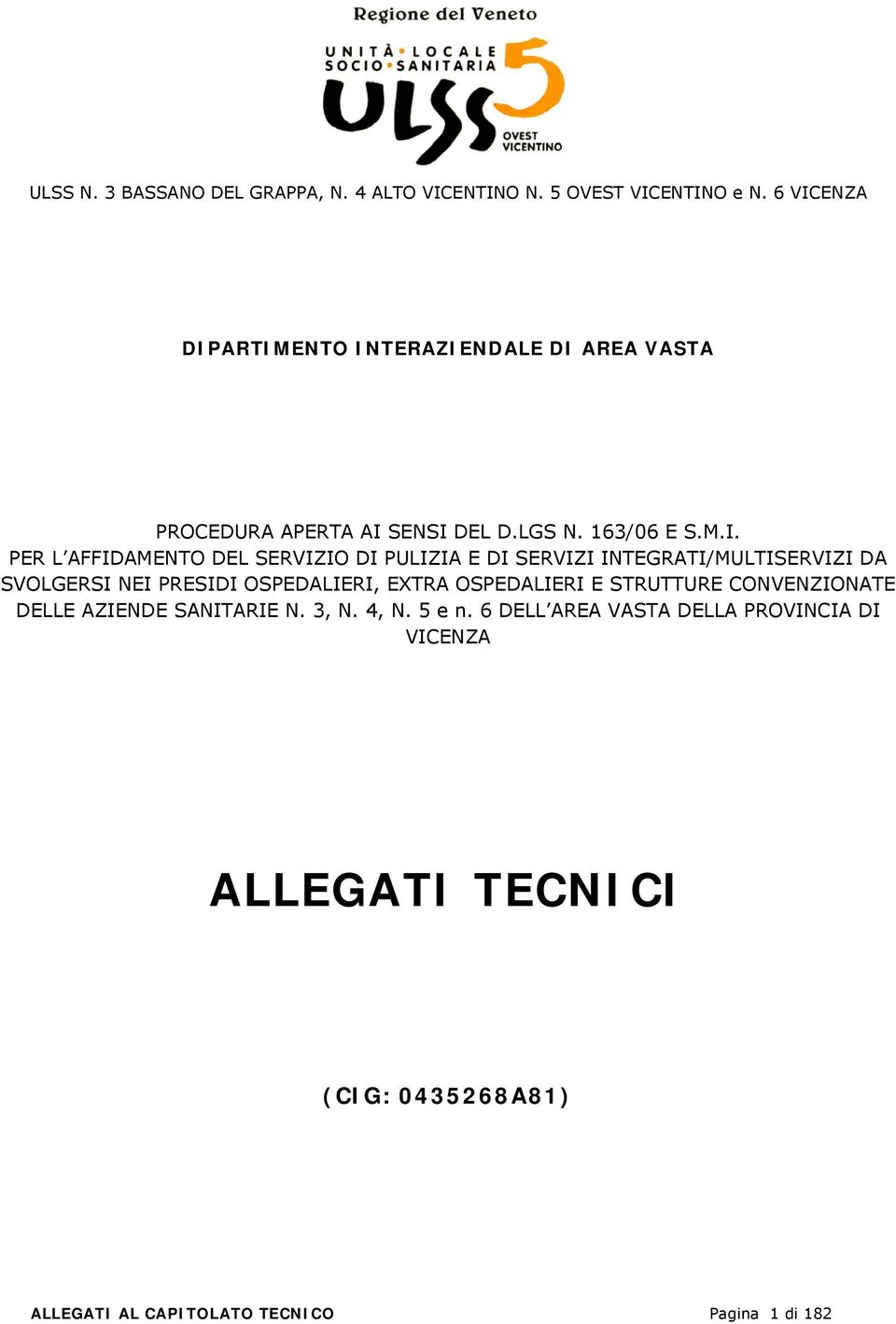 SERVIZIO DI PULIZIA E DI SERVIZI INTEGRATI/MULTISERVIZI DA SVOLGERSI NEI PRESIDI OSPEDALIERI, EXTRA OSPEDALIERI E STRUTTURE