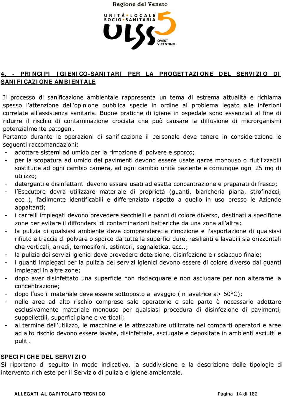 Buone pratiche di igiene in ospedale sono essenziali al fine di ridurre il rischio di contaminazione crociata che può causare la diffusione di microrganismi potenzialmente patogeni.