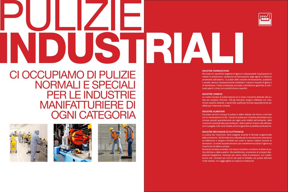 Le pulizie delle industrie farmaceutiche, pubbliche o private, devono necessariamente soddisfare i massimi requisiti di igiene e di disinfezione.