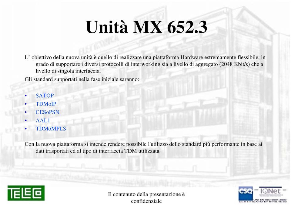 i diversi protocolli di interworking sia a livello di aggregato (2048 Kbit/s) che a livello di singola interfaccia.