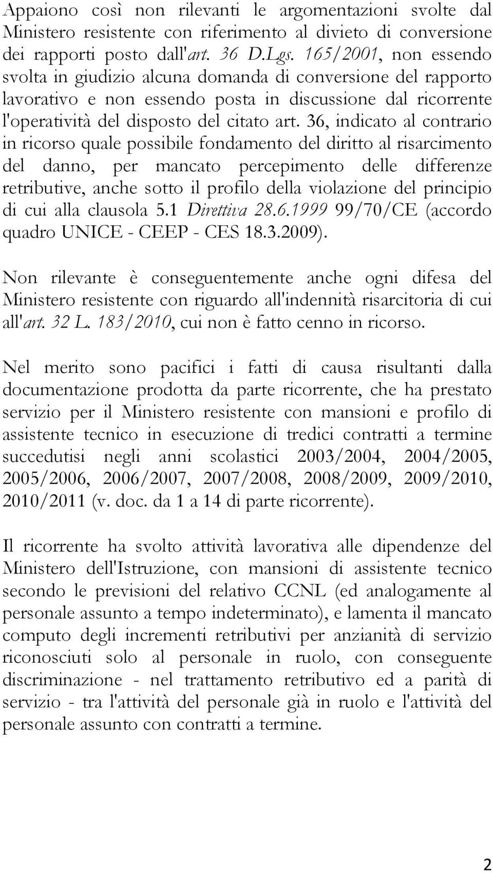 36, indicato al contrario in ricorso quale possibile fondamento del diritto al risarcimento del danno, per mancato percepimento delle differenze retributive, anche sotto il profilo della violazione