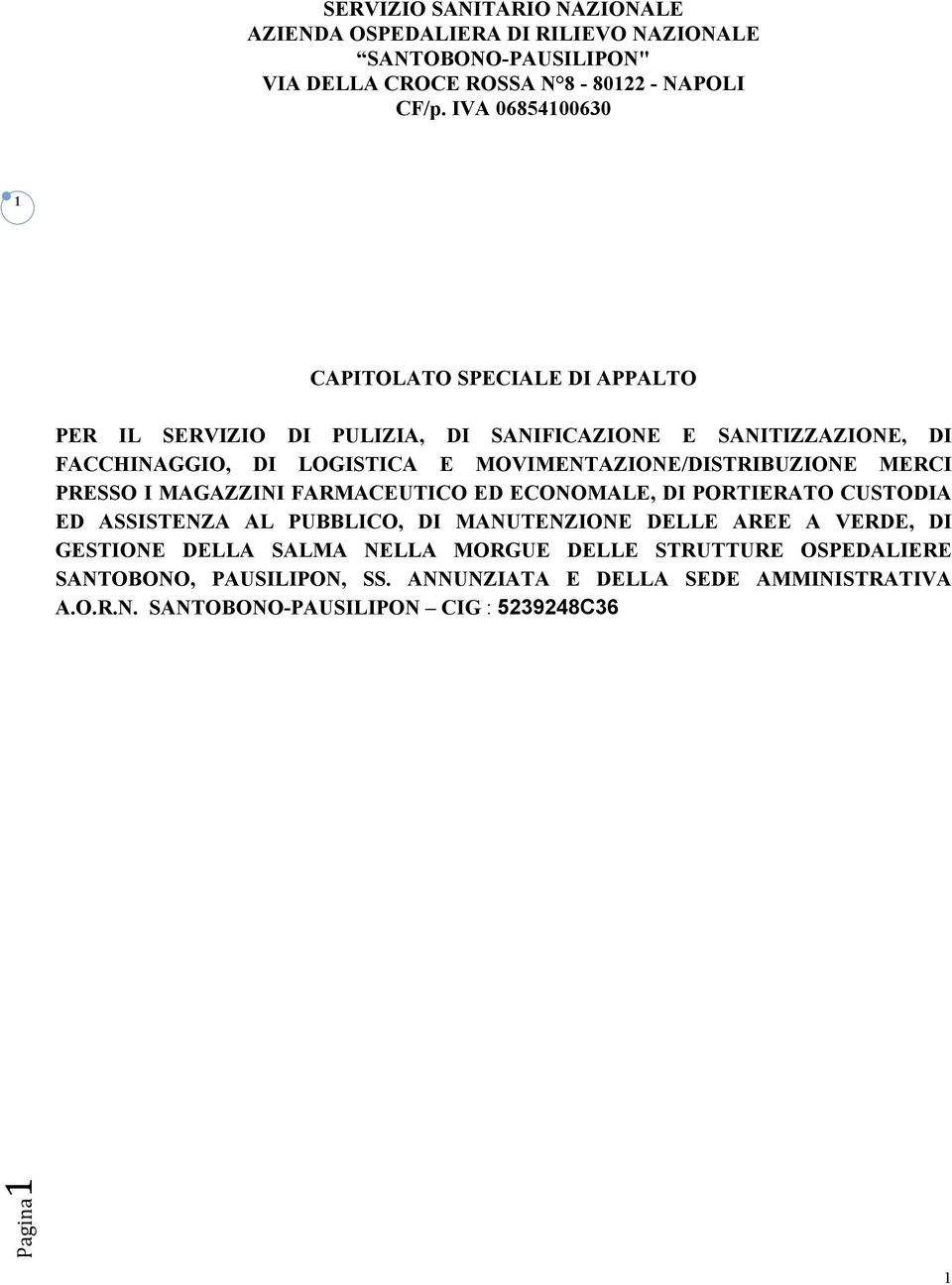 MOVIMENTAZIONE/DISTRIBUZIONE MERCI PRESSO I MAGAZZINI FARMACEUTICO ED ECONOMALE, DI PORTIERATO CUSTODIA ED ASSISTENZA AL PUBBLICO, DI MANUTENZIONE DELLE AREE A