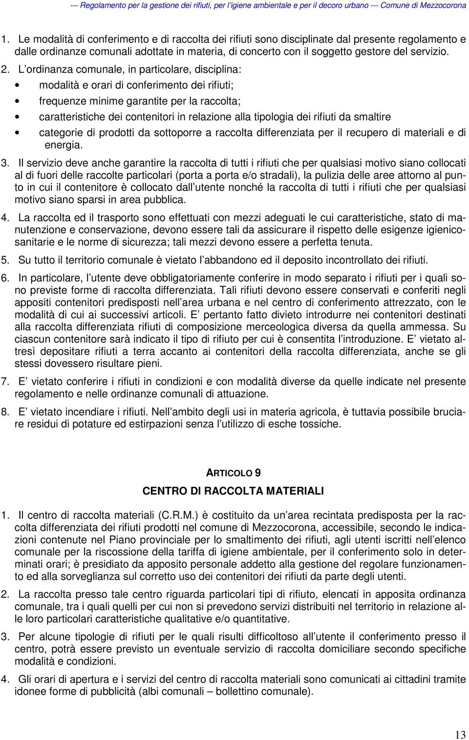 dei rifiuti da smaltire categorie di prodotti da sottoporre a raccolta differenziata per il recupero di materiali e di energia. 3.