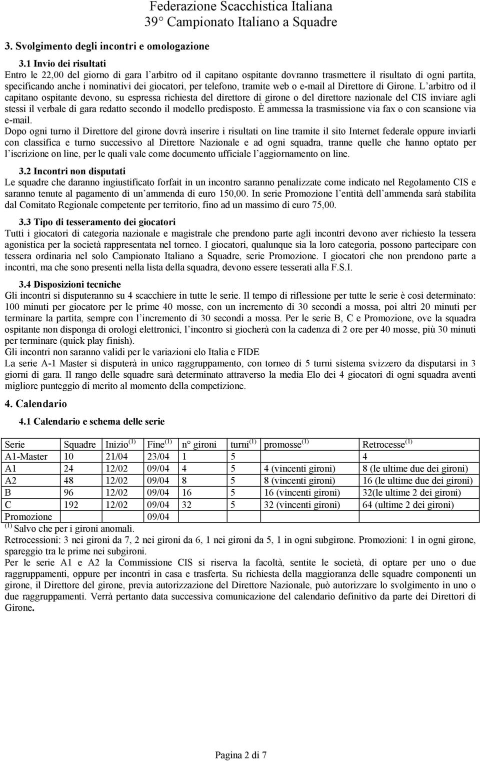 telefono, tramite web o e-mail al Direttore di Girone.