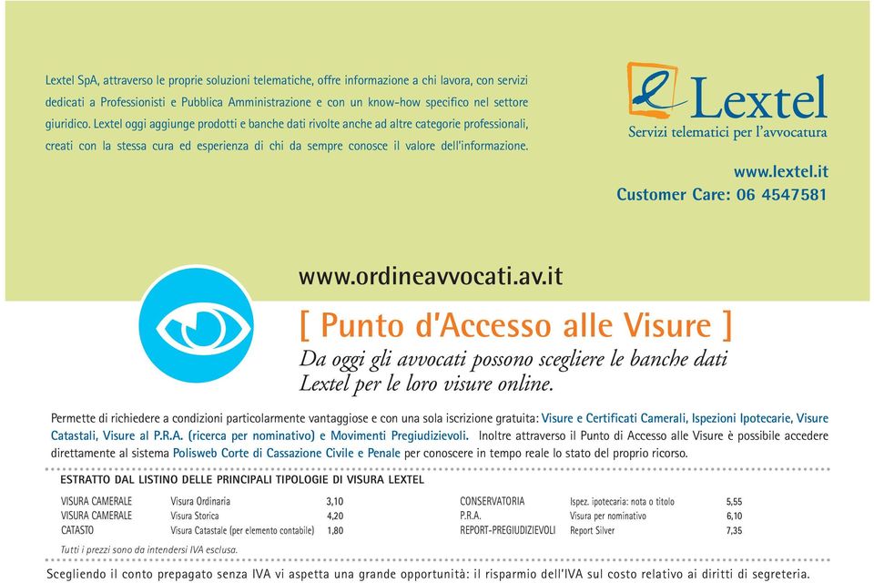 www.lextel.it Customer Care: 06 4547581 www.ordineavvocati.av.it [ Punto d Accesso alle Visure ] Da oggi gli avvocati possono scegliere le banche dati Lextel per le loro visure online.