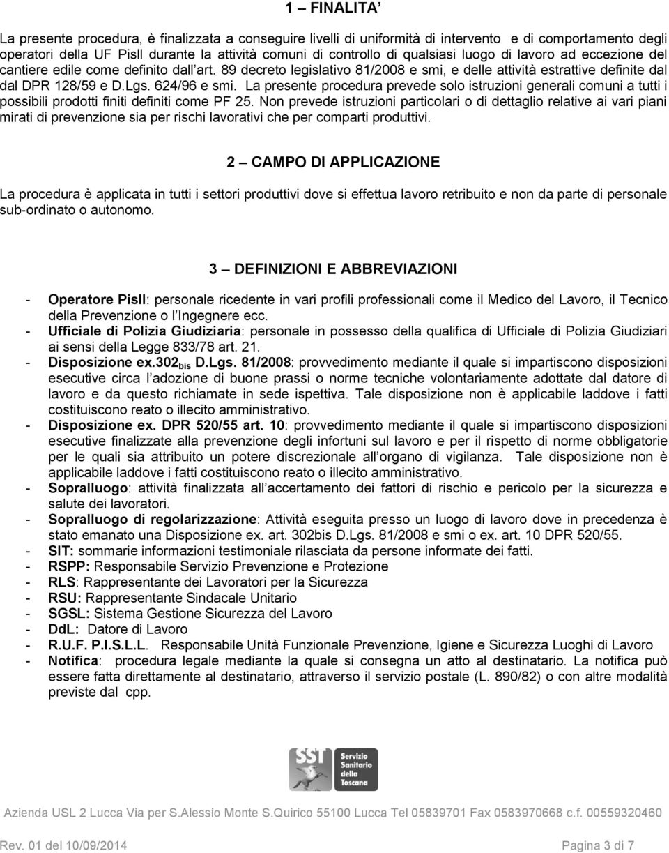 La presente procedura prevede solo istruzioni generali comuni a tutti i possibili prodotti finiti definiti come PF 25.