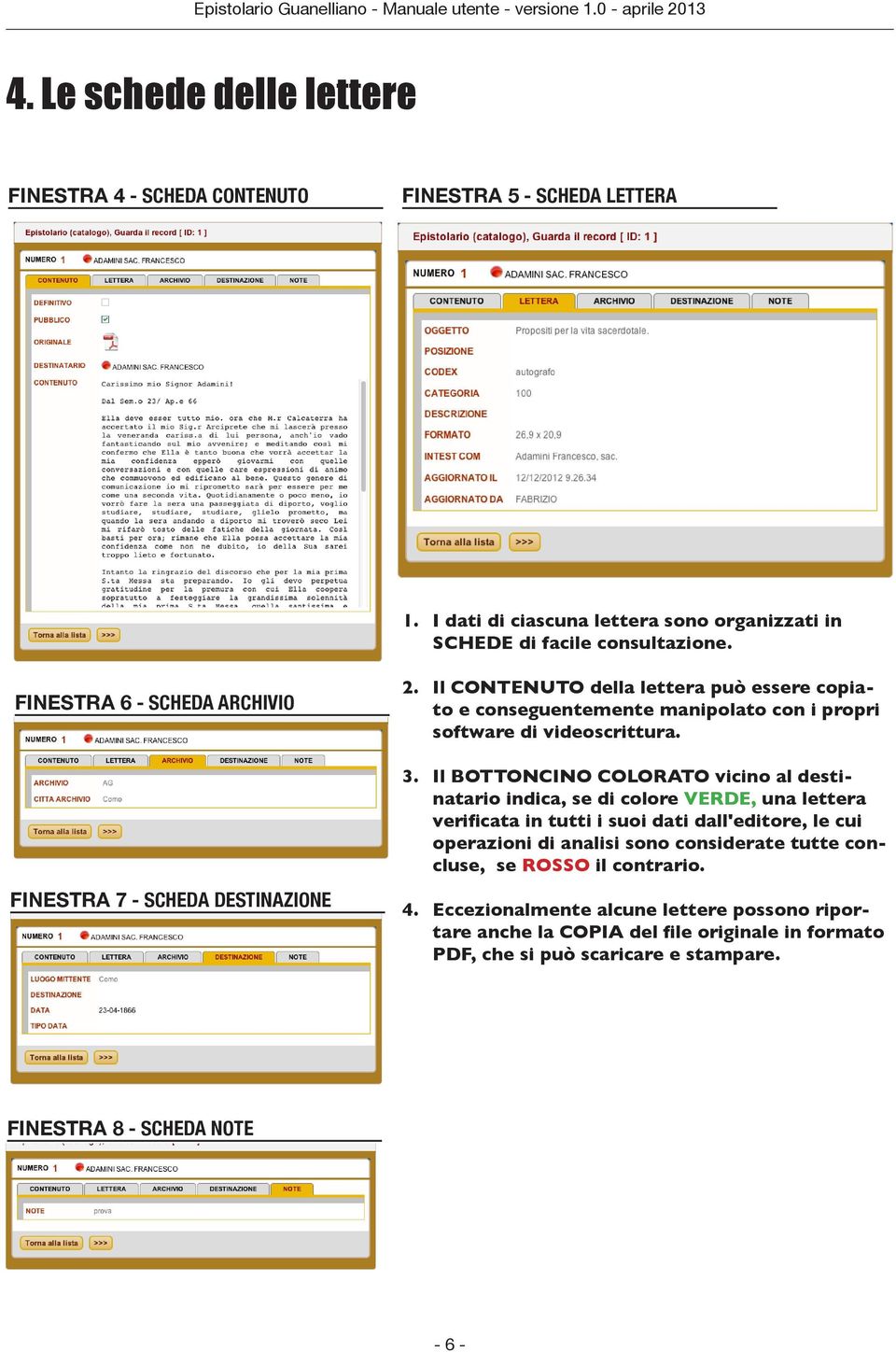 Il BOTTONCINO COLORATO vicino al destinatario indica, se di colore VERDE, una lettera verificata in tutti i suoi dati dall'editore, le cui operazioni di analisi sono considerate tutte