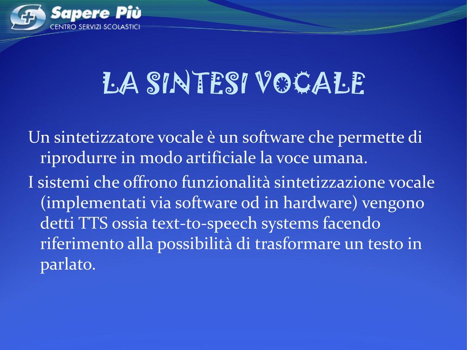 I sistemi che offrono funzionalità sintetizzazione vocale (implementati via software