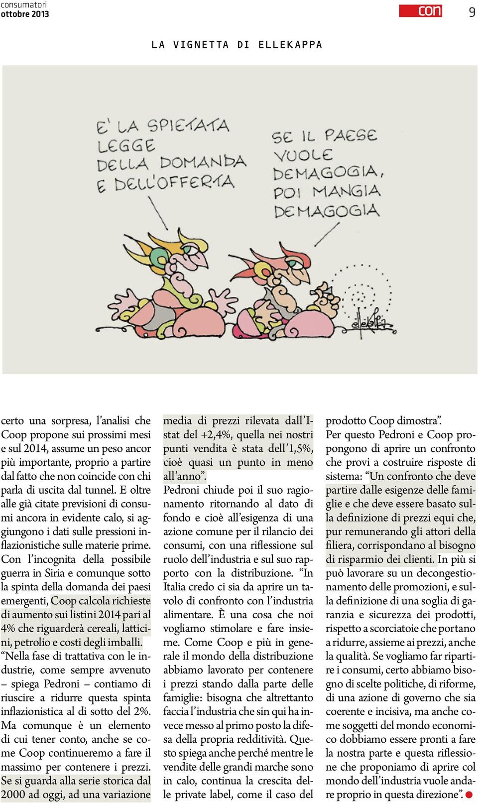 Con l incognita della possibile guerra in Siria e comunque sotto la spinta della domanda dei paesi emergenti, Coop calcola richieste di aumento sui listini 2014 pari al 4% che riguarderà cereali,