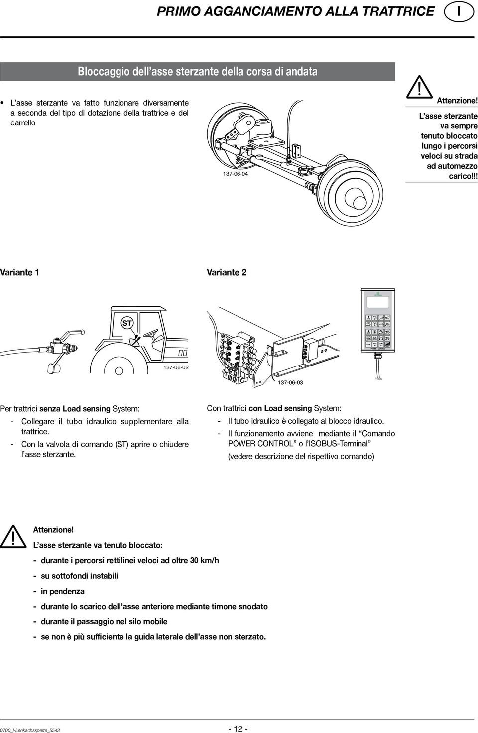 !! Variante 1 Variante 2 137-06-02 137-06-03 Per trattrici senza Load sensing System: - Collegare il tubo idraulico supplementare alla trattrice.