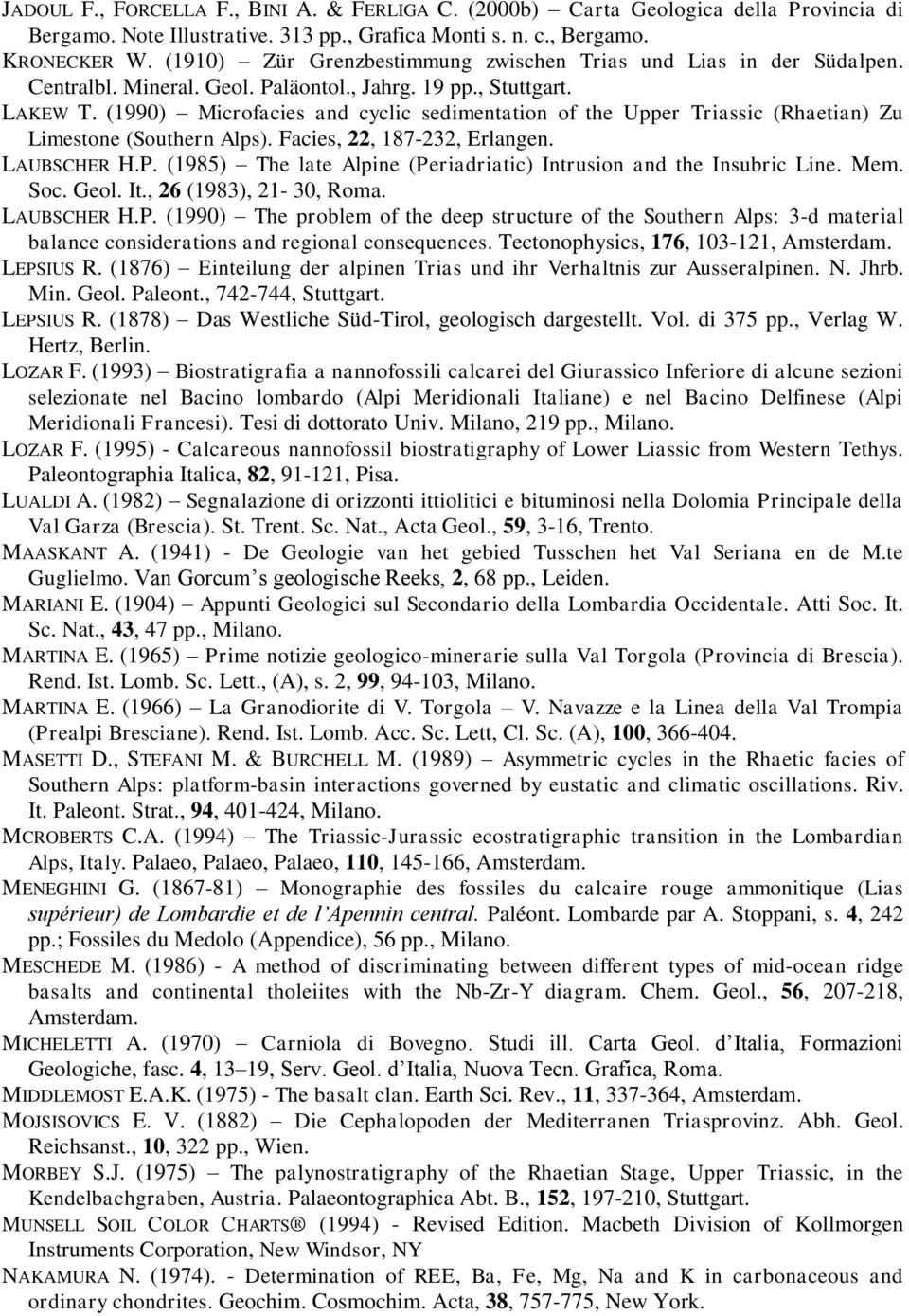 (1990) Microfacies and cyclic sedimentation of the Upper Triassic (Rhaetian) Zu Limestone (Southern Alps). Facies, 22, 187-232, Erlangen. LAUBSCHER H.P.