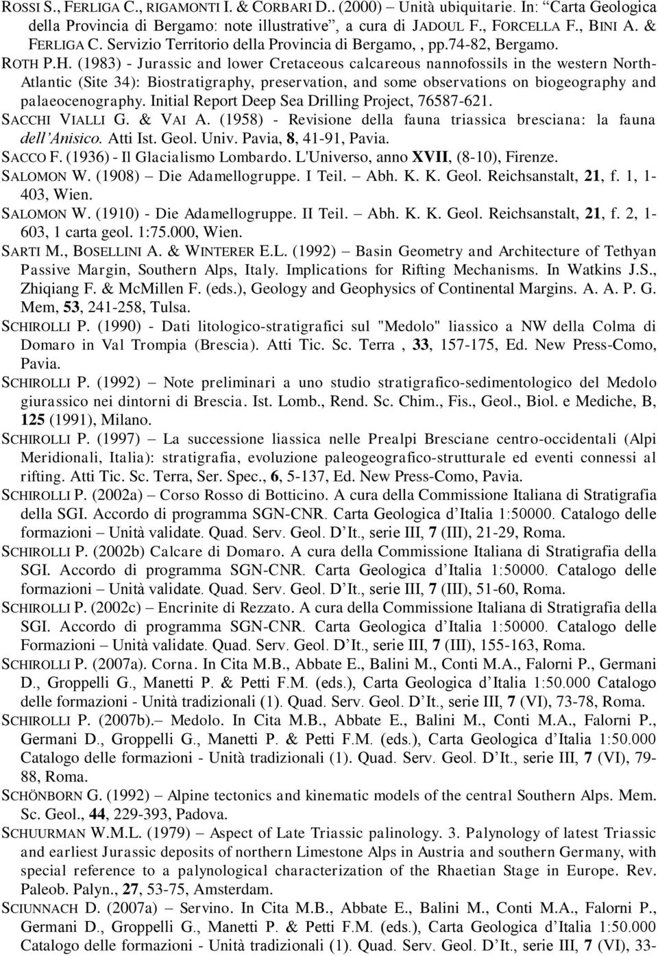 P.H. (1983) - Jurassic and lower Cretaceous calcareous nannofossils in the western North- Atlantic (Site 34): Biostratigraphy, preservation, and some observations on biogeography and palaeocenography.