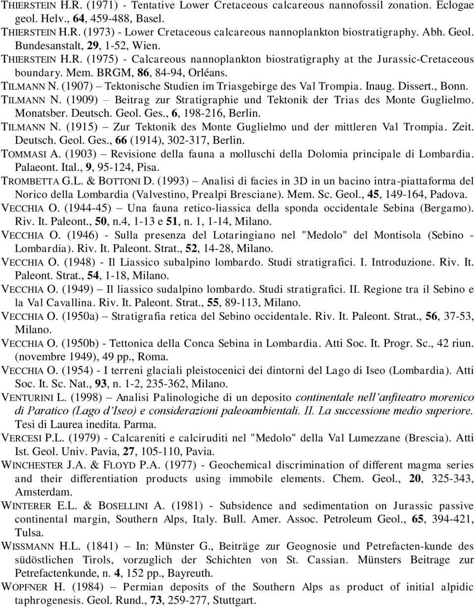 (1907) Tektonische Studien im Triasgebirge des Val Trompia. Inaug. Dissert., Bonn. TILMANN N. (1909) Beitrag zur Stratigraphie und Tektonik der Trias des Monte Guglielmo. Monatsber. Deutsch. Geol.