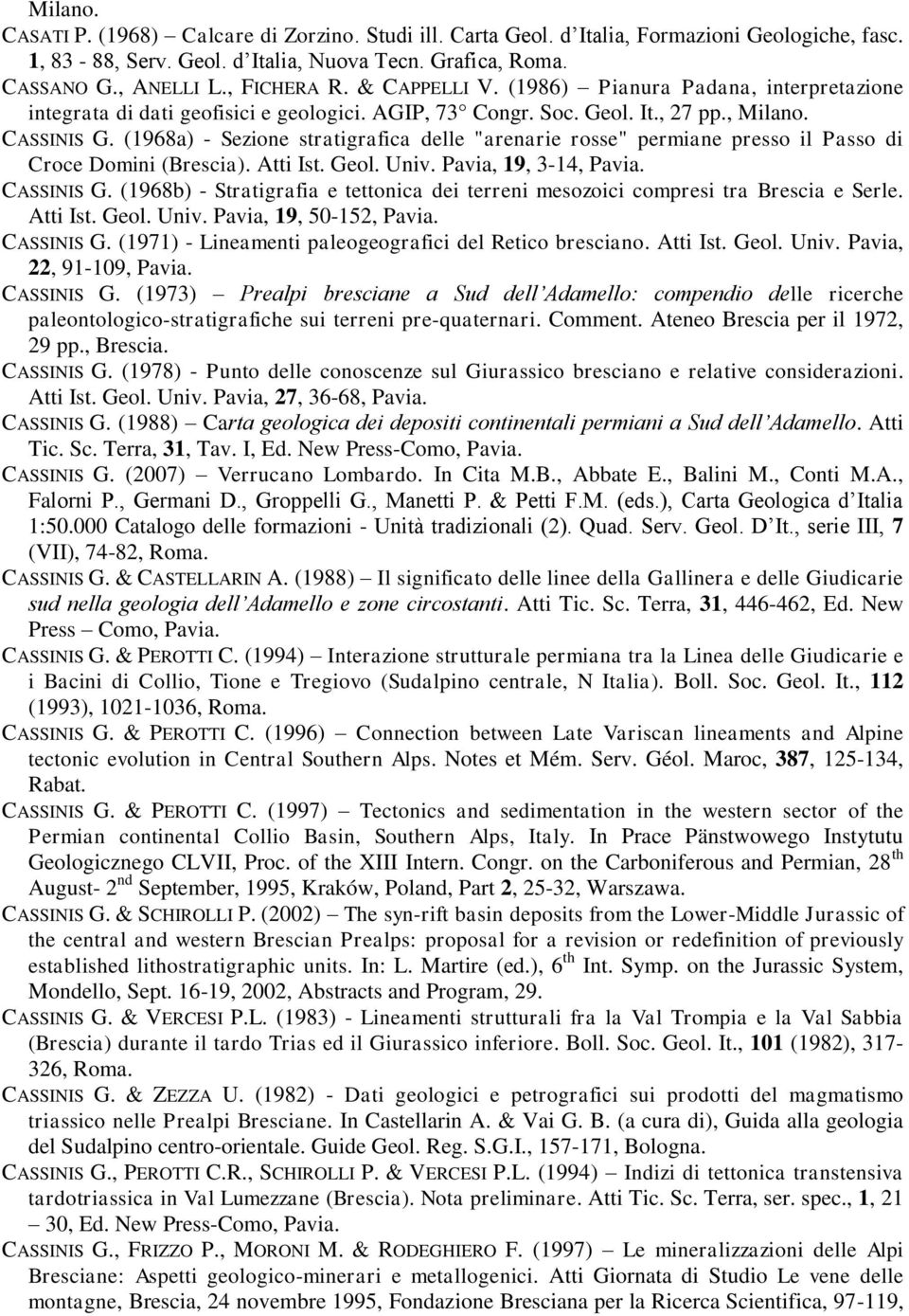 (1968a) - Sezione stratigrafica delle "arenarie rosse" permiane presso il Passo di Croce Domini (Brescia). Atti Ist. Geol. Univ. Pavia, 19, 3-14, Pavia. CASSINIS G.