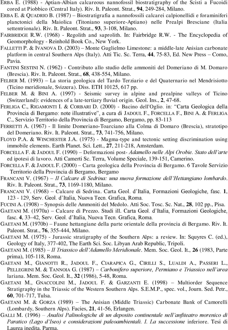 Strat., 93, 3-108, Milano. FAIRBRIDGE R.W. (1968) - Regolith and saprolith. In: Fairbridge R.W. - The Encyclopedia of Geomorphology - Reinhold Book Co., New York. FALLETTI P. & IVANOVA D.