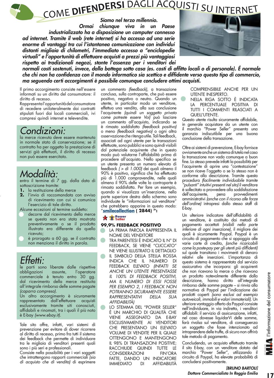 acquisti. Il primo accorgimento consiste nell essere informati su un diritto del consumatore: il diritto di recesso.