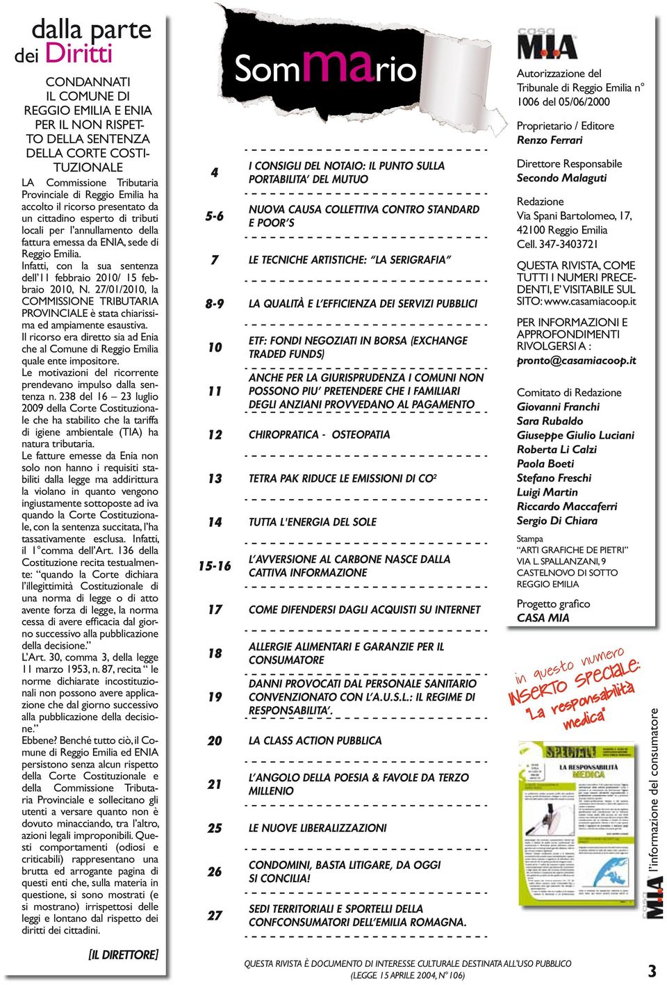 Infatti, con la sua sentenza dell 11 febbraio 2010/ 15 febbraio 2010, N. 27/01/2010, la COMMISSIONE TRIBUTARIA PROVINCIALE è stata chiarissima ed ampiamente esaustiva.