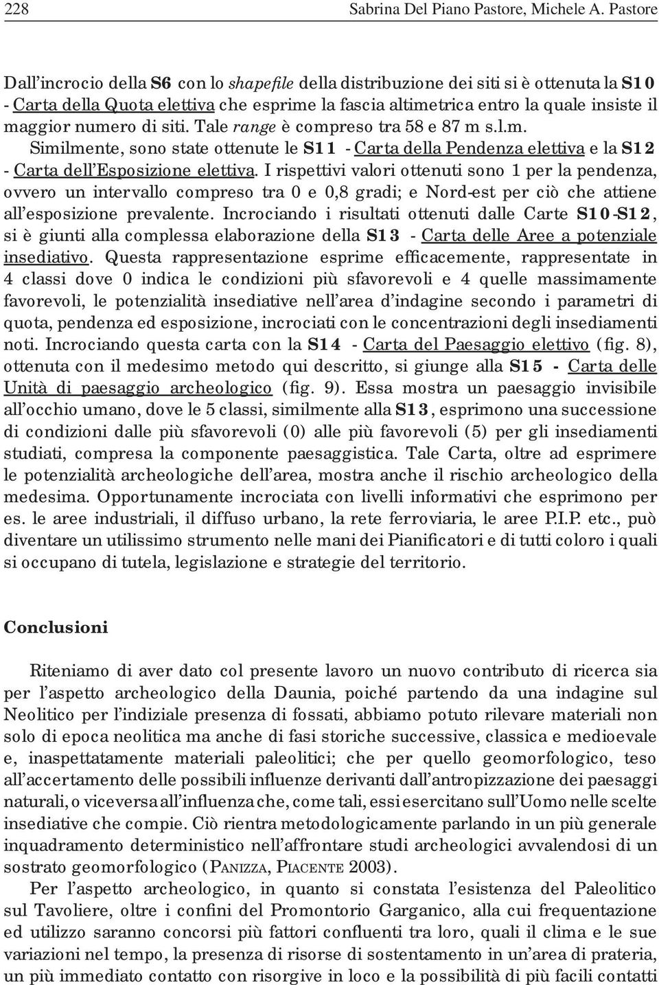 numero di siti. Tale range è compreso tra 58 e 87 m s.l.m. Similmente, sono state ottenute le S11 - Carta della Pendenza elettiva e la S12 - Carta dell Esposizione elettiva.