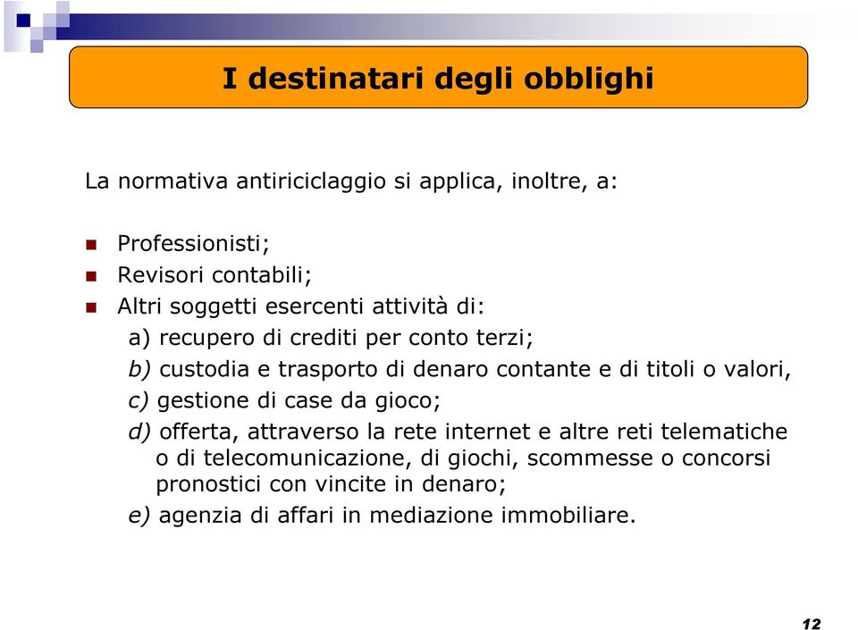 titoli o valori, c) gestione di case da gioco; d) offerta, attraverso la rete internet e altre reti telematiche o di