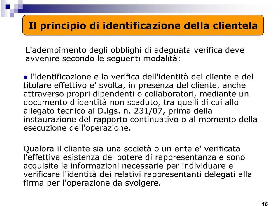 tecnico al D.lgs. n. 231/07, prima della instaurazione del rapporto continuativo o al momento della esecuzione dell'operazione.