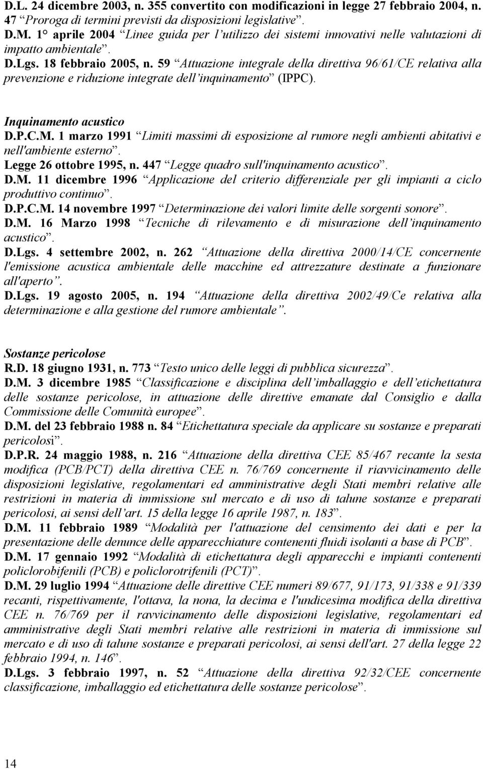 59 Attuazione integrale della direttiva 96/61/CE relativa alla prevenzione e riduzione integrate dell inquinamento (IPPC). Inquinamento acustico D.P.C.M.