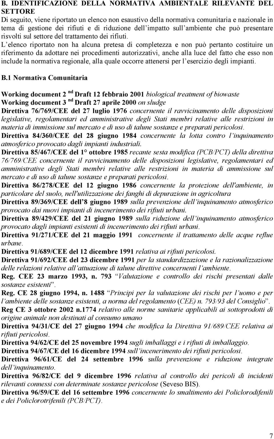 L elenco riportato non ha alcuna pretesa di completezza e non può pertanto costituire un riferimento da adottare nei procedimenti autorizzativi, anche alla luce del fatto che esso non include la