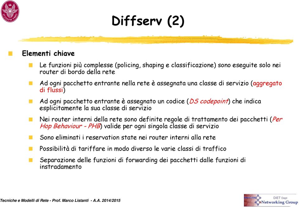 router interni della rete sono definite regole di trattamento dei pacchetti (Per Hop Behaviour -PHB)) valide per ogni singola classe di servizio Sono eliminati i reservation state