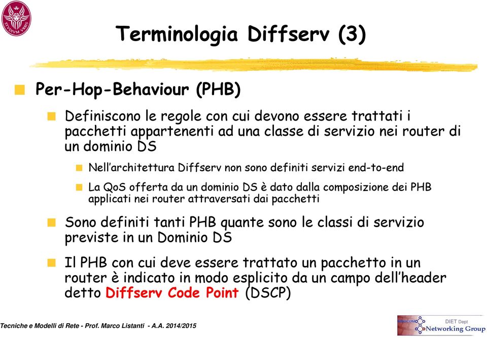 composizione dei PHB applicati nei router attraversati dai pacchetti Sono definiti tanti PHB quante sono le classi di servizio previste in un