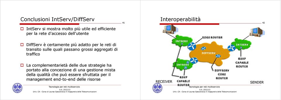 grossi aggregati di traffico La complementarietà delle due strategie ha portato alla concezione di una