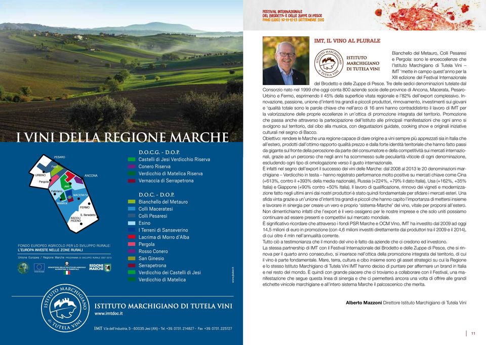 Tre delle sedici denominazioni tutelate dal Consorzio nato nel 1999 che oggi conta 800 aziende socie delle province di Ancona, Macerata, Pesaro- Urbino e Fermo, esprimendo il 45% della superficie