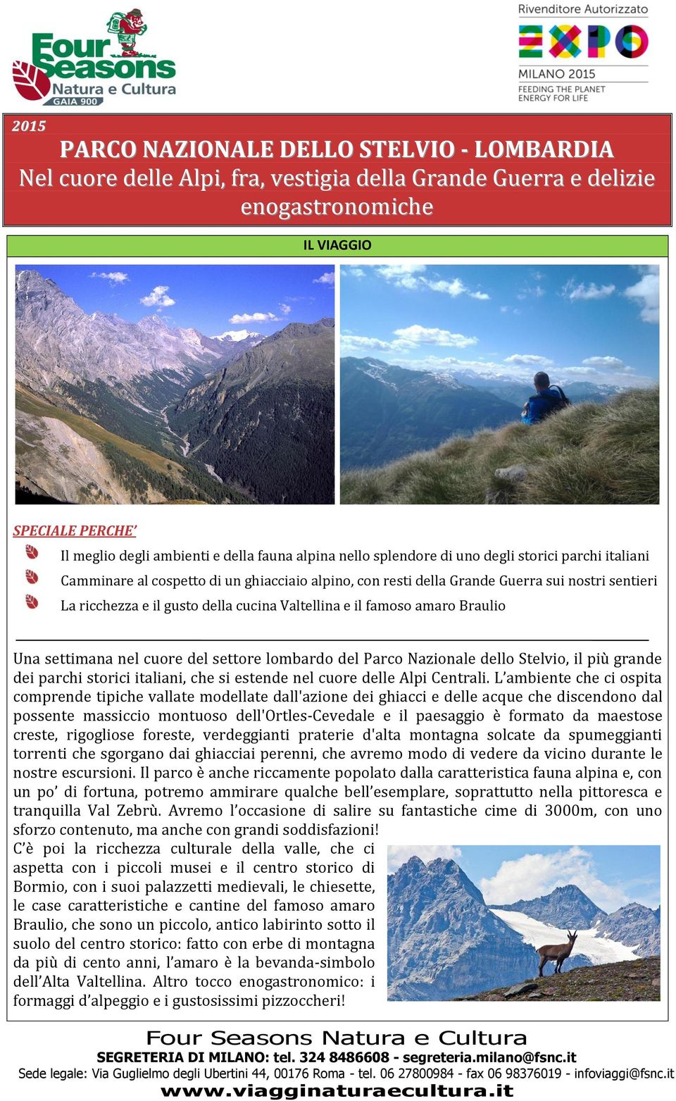 Valtellina e il famoso amaro Braulio Una settimana nel cuore del settore lombardo del Parco Nazionale dello Stelvio, il più grande dei parchi storici italiani, che si estende nel cuore delle Alpi