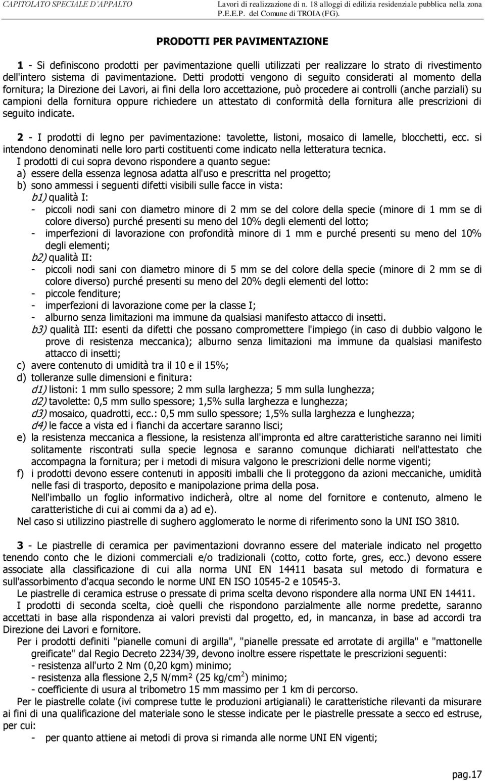 fornitura oppure richiedere un attestato di conformità della fornitura alle prescrizioni di seguito indicate.