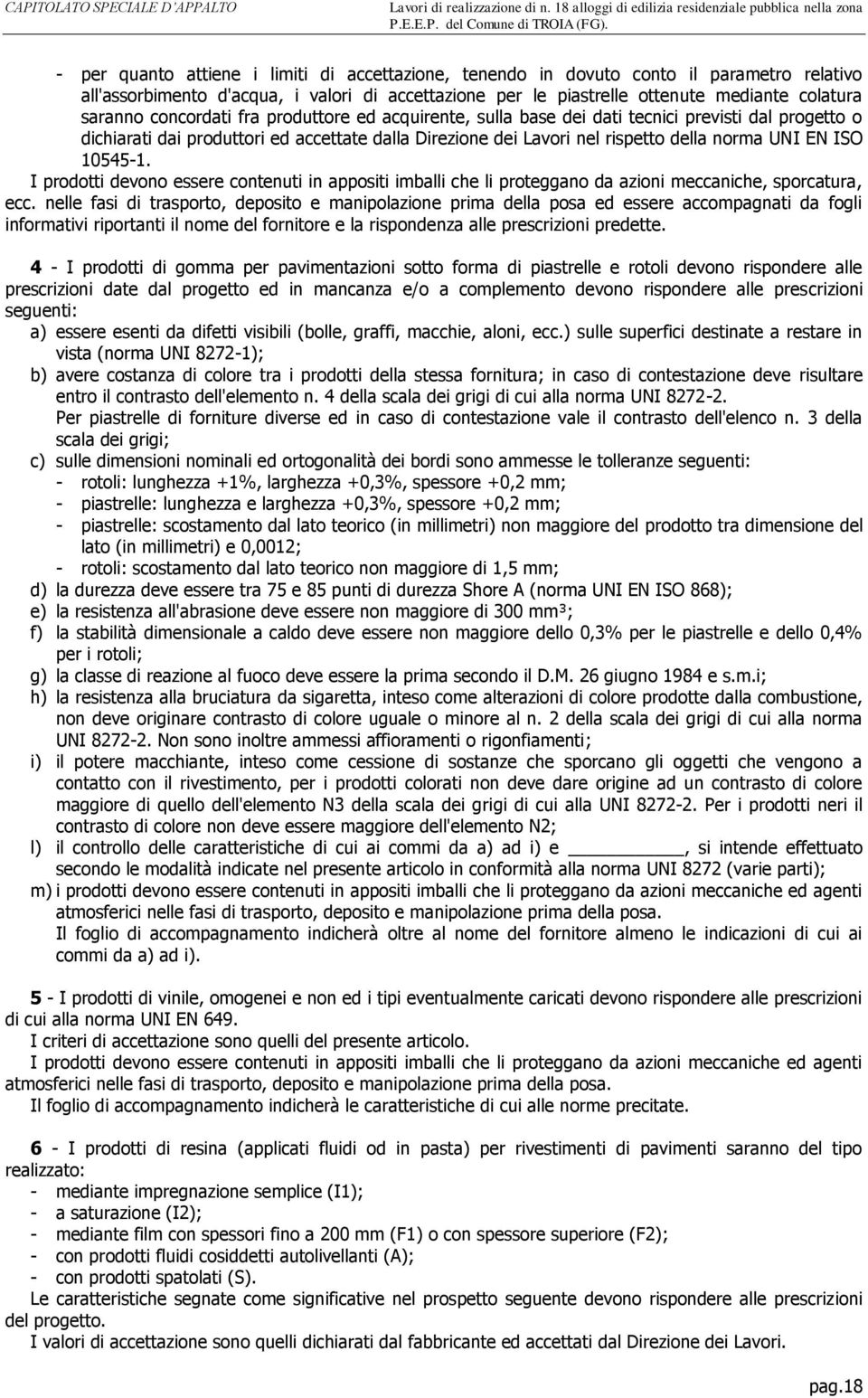 10545-1. I prodotti devono essere contenuti in appositi imballi che li proteggano da azioni meccaniche, sporcatura, ecc.