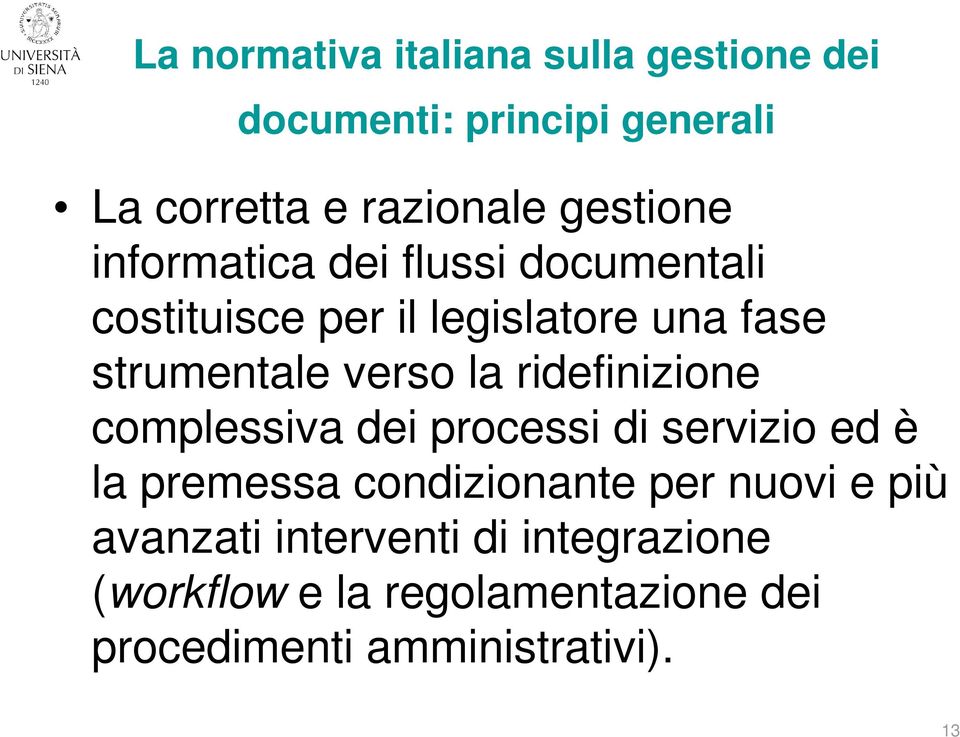 verso la ridefinizione complessiva dei processi di servizio ed è la premessa condizionante per nuovi