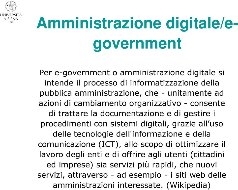 sistemi digitali, grazie all uso delle tecnologie dell'informazione e della comunicazione (ICT), allo scopo di ottimizzare il lavoro degli enti e di